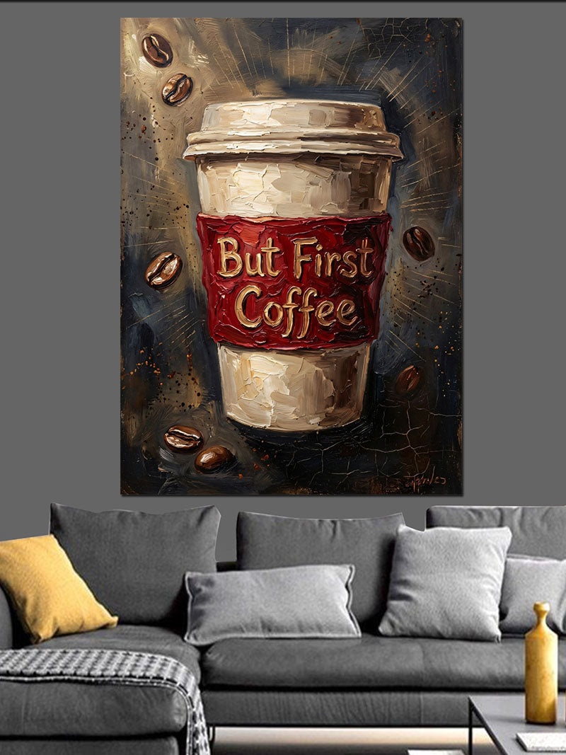Kahve Bardağı Ve But First Coffee Kanvas Tablo