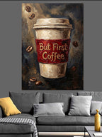 Kahve Bardağı Ve But First Coffee Kanvas Tablo