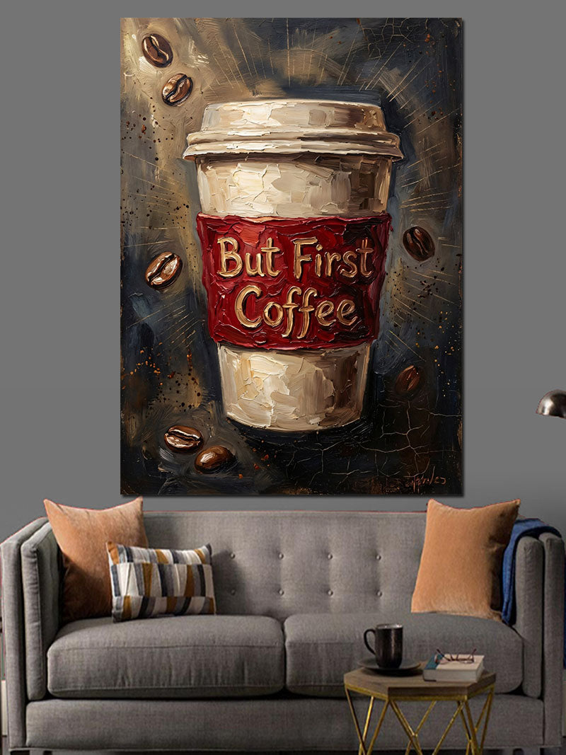 Kahve Bardağı Ve But First Coffee Kanvas Tablo