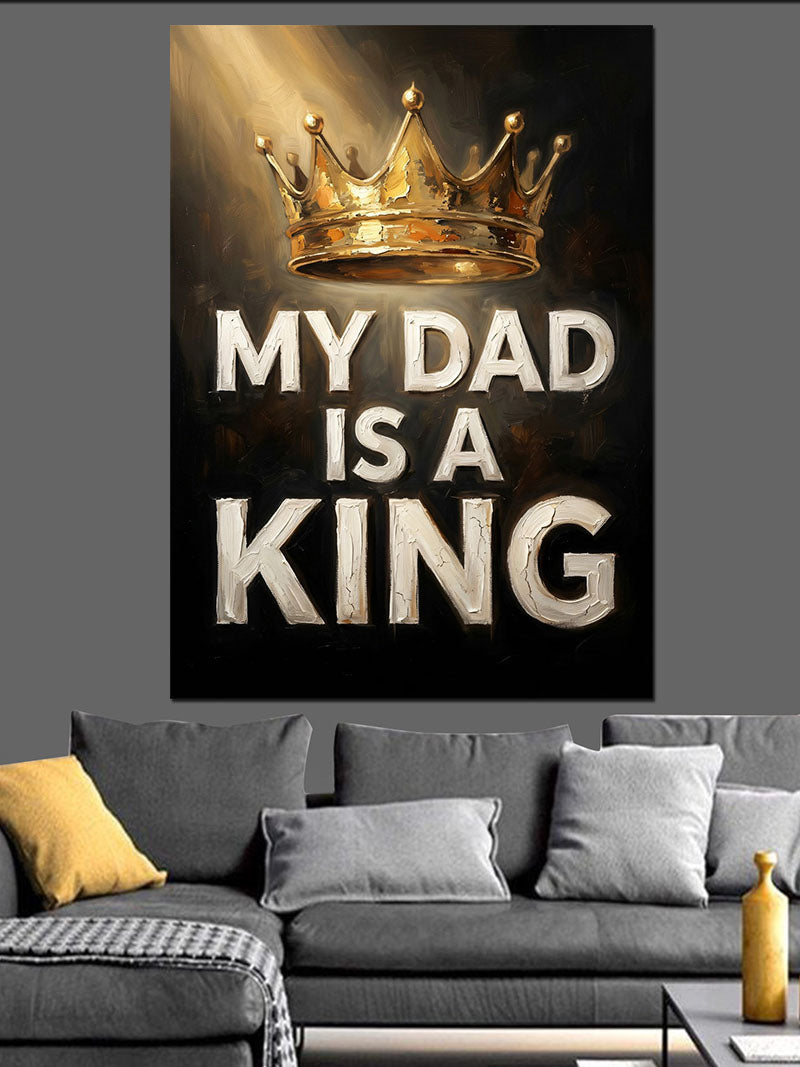 My Dad Is A King Kanvas Tablo