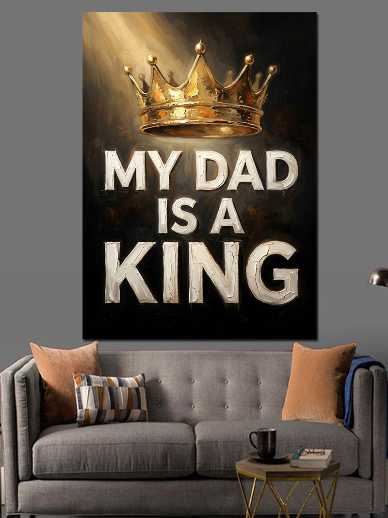 My Dad Is A King Kanvas Tablo