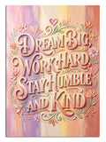 Dream Big Work Hard Stay Humble And Kind yazılı tipografi poster.