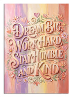 Dream Big Work Hard Stay Humble And Kind yazılı tipografi poster.
