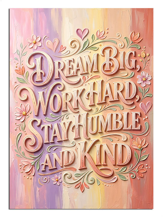 Dream Big Work Hard Stay Humble And Kind yazılı tipografi poster.