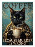 Coffee Because Murder Is Wrong yazılı kahve içen kara kedi, mizahi tablo.