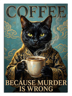 Coffee Because Murder Is Wrong yazılı kahve içen kara kedi, mizahi tablo.