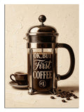 Ok But First Coffee yazılı French press kahve makinesi tablosu.