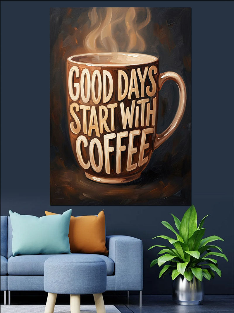 Good Days Start With Coffee Kupa Kanvas Tablo