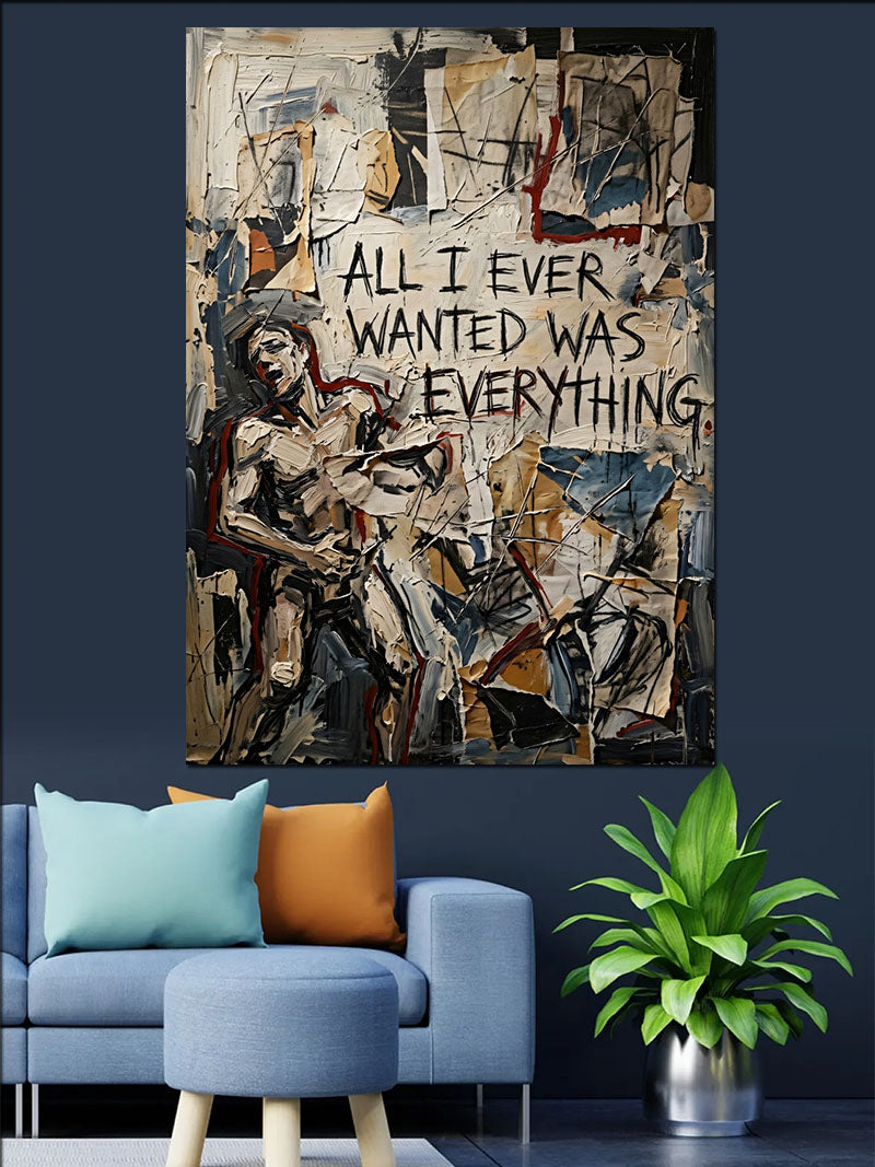 Duvar Yazılı All I Ever Wanted Was Everything Kanvas Tablo