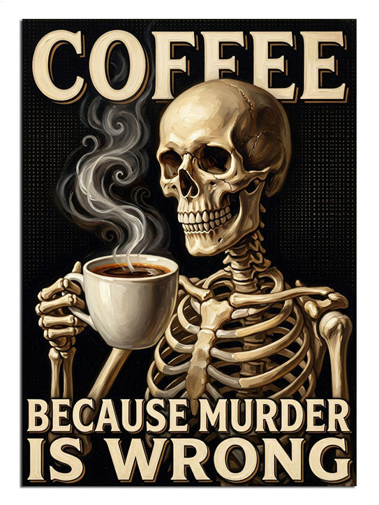 COFFEE BECAUSE MURDER IS WRONG yazılı kahve içen iskelet posteri.