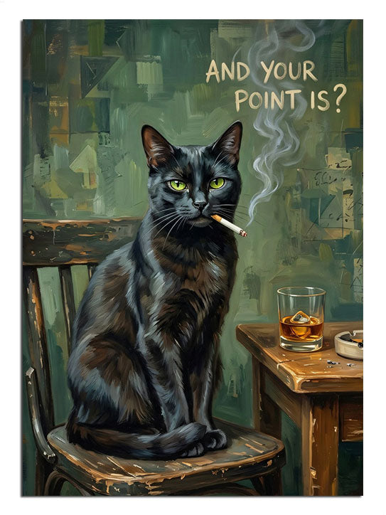 Sandalyede sigaralı ve viskili kara kedi ve AND YOUR POINT IS yazılı