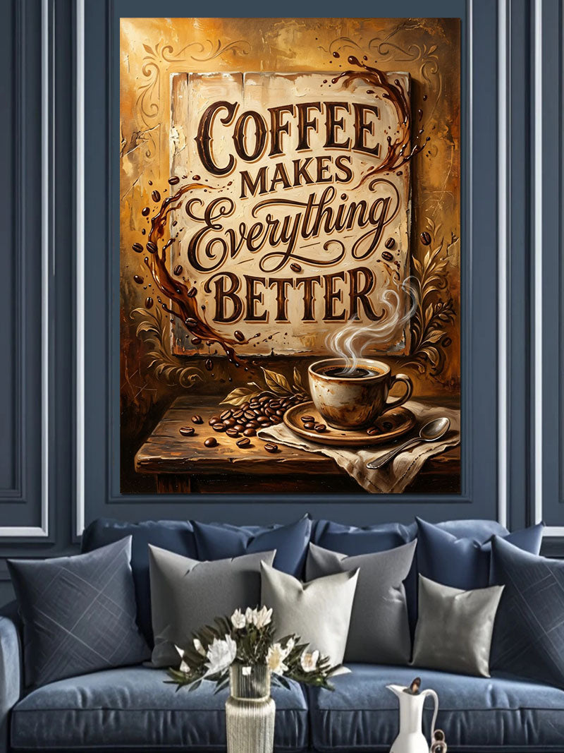 Coffee Makes Everything Better Yazılı Poster Kanvas Tablo