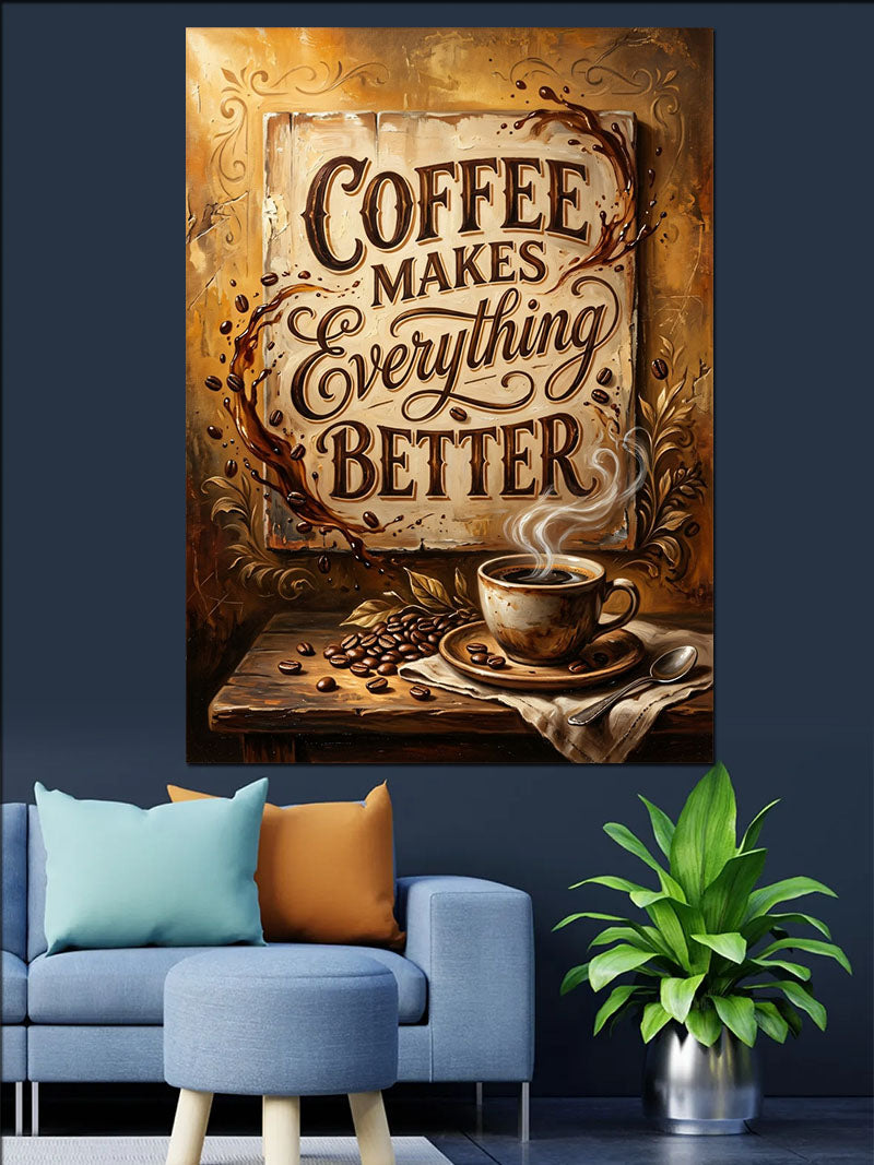 Coffee Makes Everything Better Yazılı Poster Kanvas Tablo