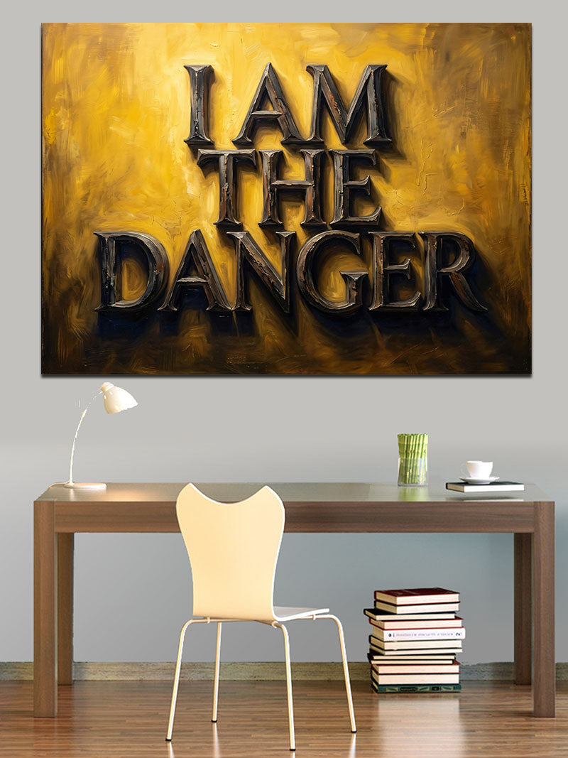 I Am The Danger Yazılı Pano Kanvas Tablo