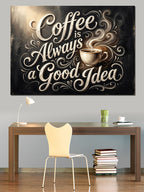 Coffee Is Always A Good Kanvas Tablo